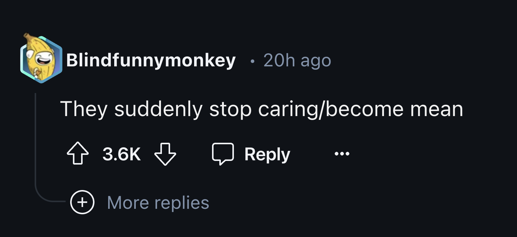 screenshot - Blindfunnymonkey 20h ago They suddenly stop caringbecome More replies mean